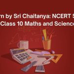 Exploring Infinity Learn by Sri Chaitanya: Your Key to NCERT Solutions for Class 10 Maths and Science
